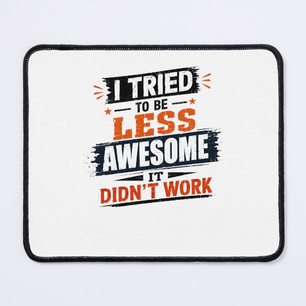 Item preview, I Tried To Be Less Awesome It Didn't Work Funny Confident Sarcastic Humor Quote designed and sold by JonesFlora2025.