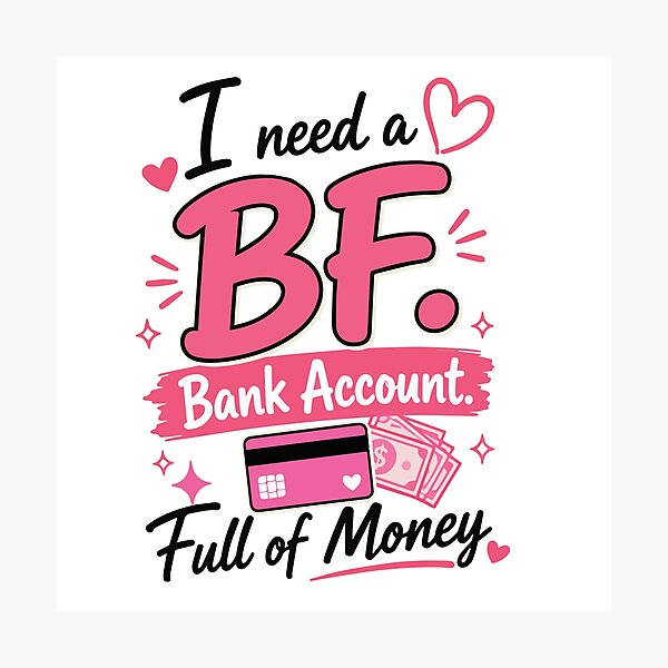 Item preview, I Need a BF Bank Account Full of Money Funny Girly Quote with Pink Aesthetic, Cute Hearts and Money Lover Vibes designed and sold by Huddy-clothes.