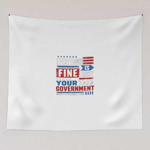 Item preview, Everything Is Fine Trust Your Government Political Humor Anti Establishment Patriot designed and sold by JonesFlora2025.