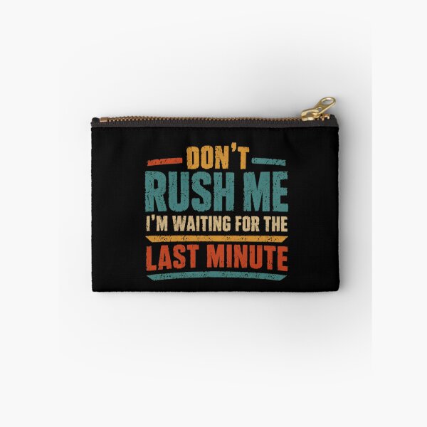 Item preview, Don't Rush Me I'm Waiting For The Last Minute Procrastination Humor Last Minute Funny designed and sold by RetroMini2026.