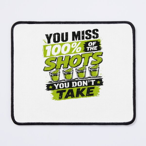 Item preview, You Miss 100% Of The Shots You Don't Take Drinking Party Alcohol Quote designed and sold by JonesFlora2025.
