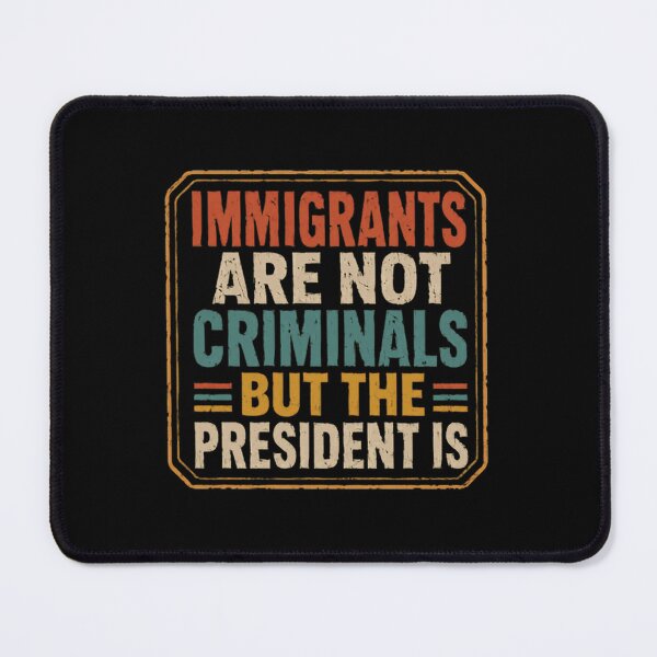 Item preview, Immigrants Are Not Criminals But The President Is Political Statement Immigration Advocacy Protest Activist designed and sold by RetroMini2026.
