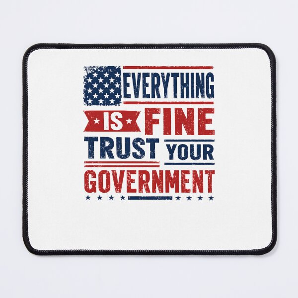 Item preview, Everything Is Fine Trust Your Government Political Satire Patriot Freedom designed and sold by JonesFlora2025.