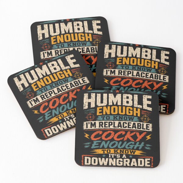 Item preview, Humble Enough To Know I'm Replaceable Cocky Enough To Know It's A Downgrade Confidence Attitude Sarcasm Humor designed and sold by RetroMini2026.