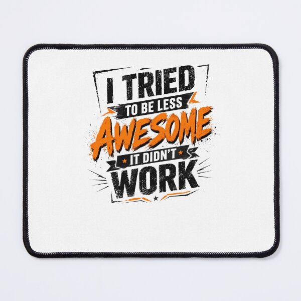 Item preview, I Tried To Be Less Awesome It Didn't Work Funny Sarcastic Quote Humor Saying designed and sold by JonesFlora2025.