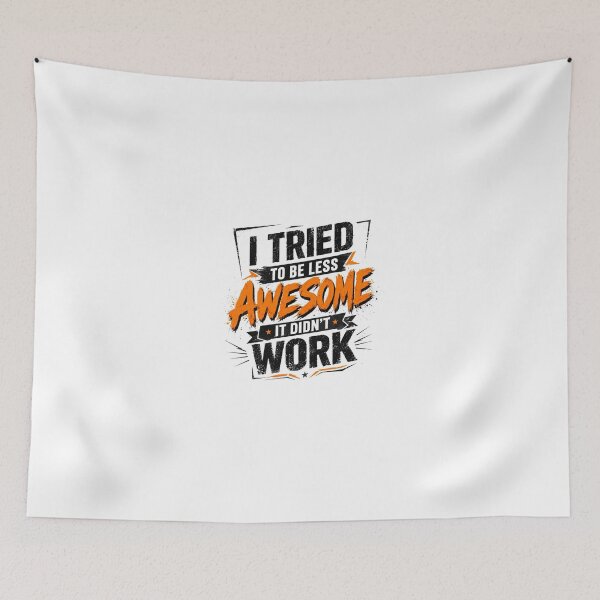 Item preview, I Tried To Be Less Awesome It Didn't Work Funny Sarcastic Quote Humor Saying designed and sold by JonesFlora2025.