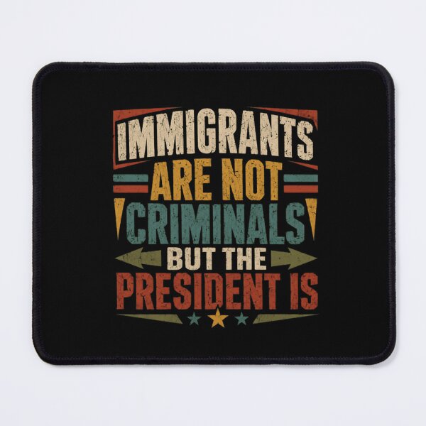 Item preview, Immigrants Are Not Criminals But The President Is Immigration Politics Activism designed and sold by RetroMini2026.