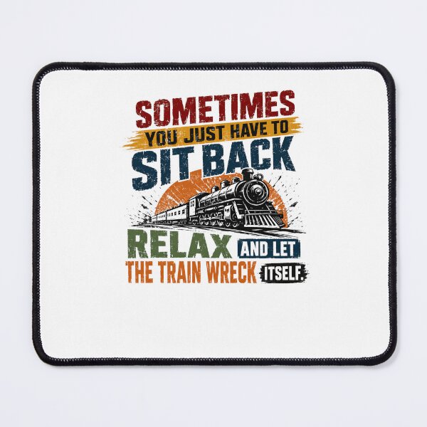 Item preview, Sometimes You Just Have To Sit Back Relax And Let The Train Wreck Itself Train Lover Humorous Quote designed and sold by JonesFlora2025.