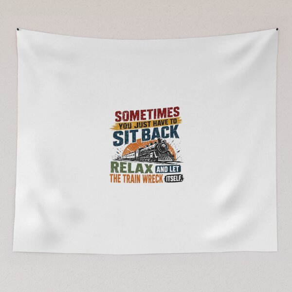 Item preview, Sometimes You Just Have To Sit Back Relax And Let The Train Wreck Itself Train Lover Humorous Quote designed and sold by JonesFlora2025.