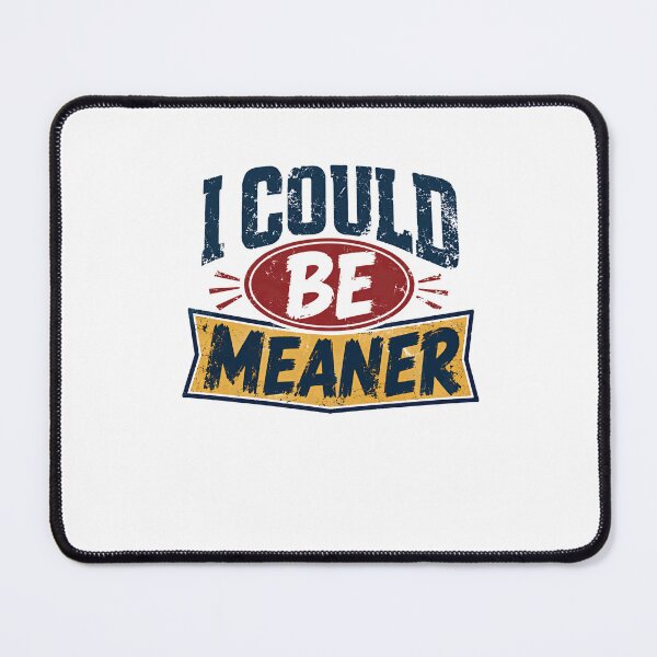 Item preview, I Could Be Meaner Sarcastic Humor Personality Quote Funny Attitude Saying designed and sold by JonesFlora2025.