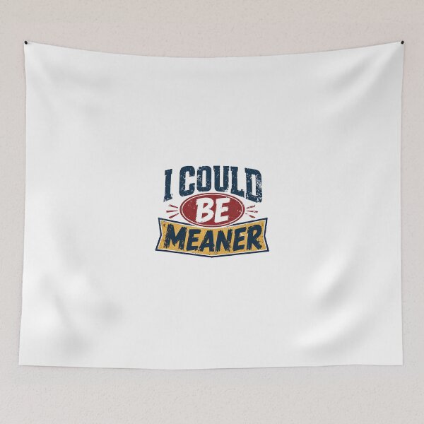 Item preview, I Could Be Meaner Sarcastic Humor Personality Quote Funny Attitude Saying designed and sold by JonesFlora2025.