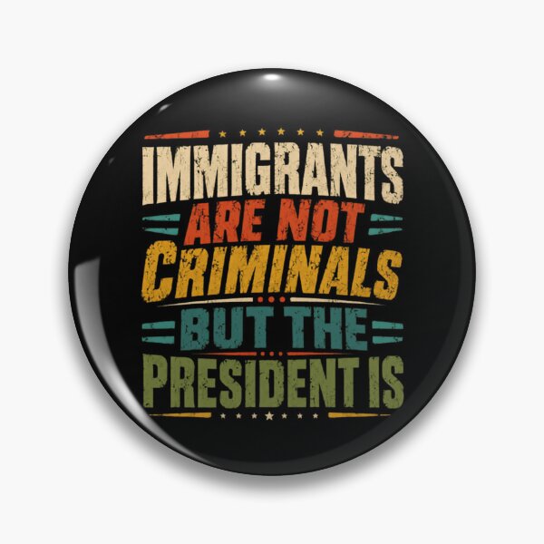 Item preview, Immigrants Are Not Criminals But The President Is Immigration Rights Advocate Activist designed and sold by RetroMini2026.