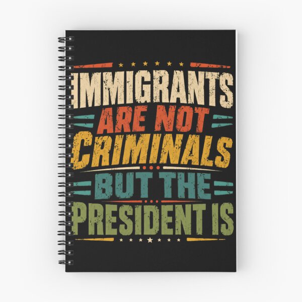 Item preview, Immigrants Are Not Criminals But The President Is Immigration Rights Advocate Activist designed and sold by RetroMini2026.