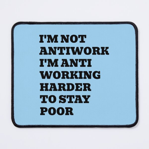 Item preview, I'm Not Antiwork I'm Anti Working Harder To Stay Poor designed and sold by WakeNBake-Tees.
