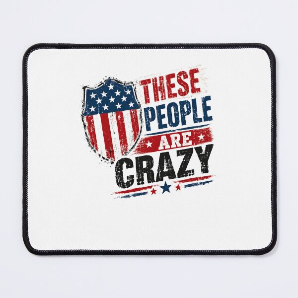 Item preview, These People Are Crazy American Patriot Political Humor designed and sold by JonesFlora2025.