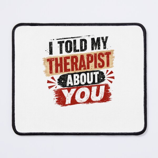 Item preview, I Told My Therapist About You Therapy Mental Health Sarcasm designed and sold by JonesFlora2025.
