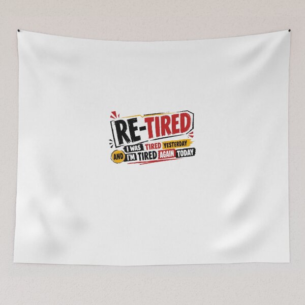 Item preview, Re-Tired I Was Tired Yesterday And I'm Tired Again Today Funny Retirement Retiree Humor designed and sold by JonesFlora2025.