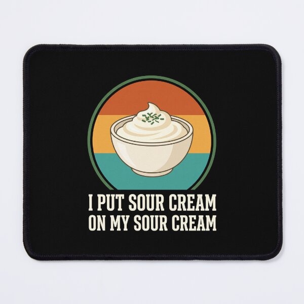 Item preview, I Put Sour Cream On My Sour Cream Foodie Humor Dairy Lover designed and sold by SofenArt.