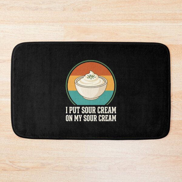 Item preview, I Put Sour Cream On My Sour Cream Foodie Humor Dairy Lover designed and sold by SofenArt.