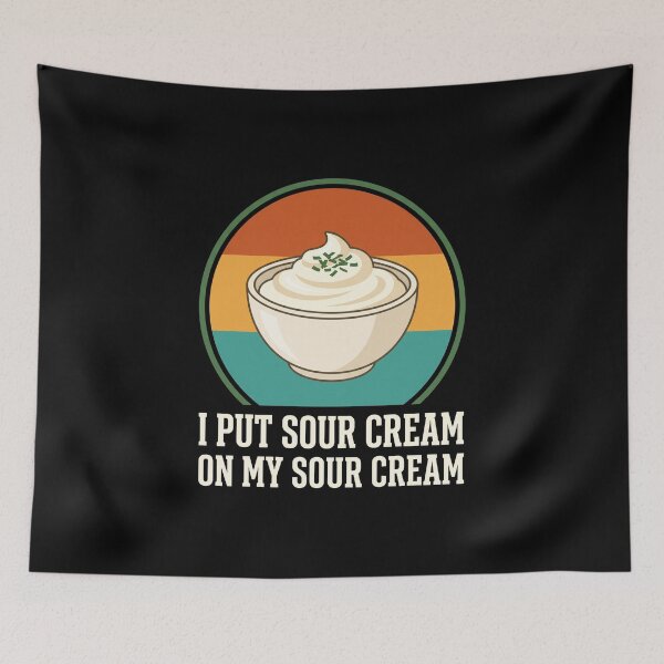 Item preview, I Put Sour Cream On My Sour Cream Foodie Humor Dairy Lover designed and sold by SofenArt.