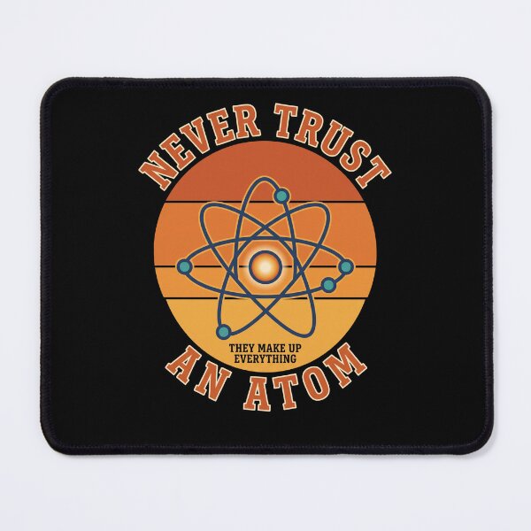 Item preview, Never Trust An Atom They Make Up Everything Science Pun Chemistry Physics Scientist Teacher Student designed and sold by SofenArt.