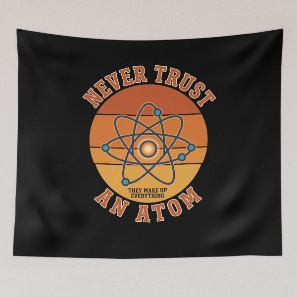Item preview, Never Trust An Atom They Make Up Everything Science Pun Chemistry Physics Scientist Teacher Student designed and sold by SofenArt.