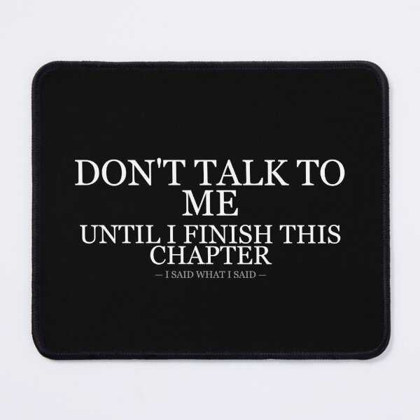 Item preview, Dont Talk To Me Until I Finish This Chapter designed and sold by LowKesDesigns.