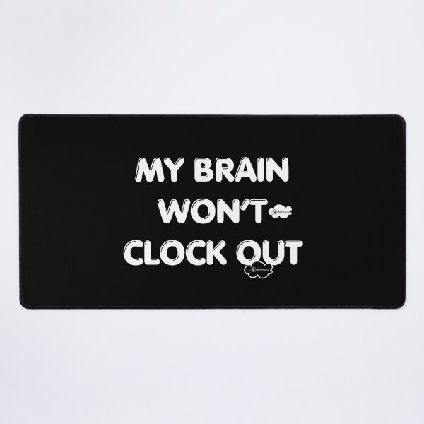 Item preview, My Brain Will Not Clock Out – Funny Overthinking & Anxiety Quote | Introvert Humor Typography designed and sold by Splotchy Sky Shop.