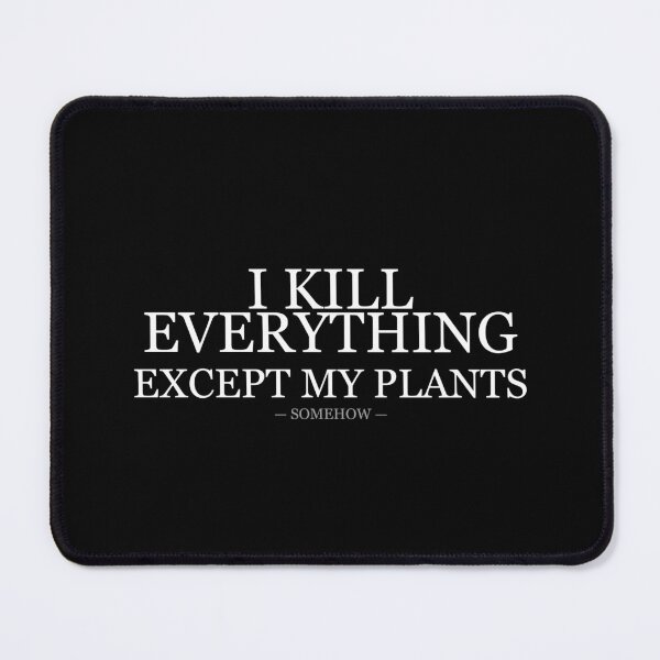 Item preview, I Kill Everything Except My Plants designed and sold by LowKesDesigns.