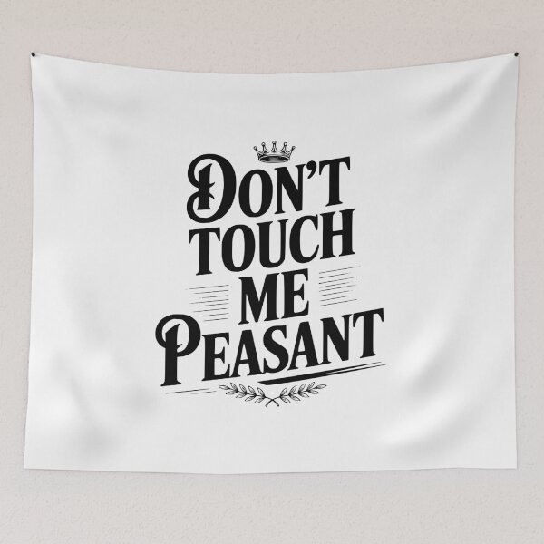 Item preview, Don't Touch Me Peasant designed and sold by Frank Ring.