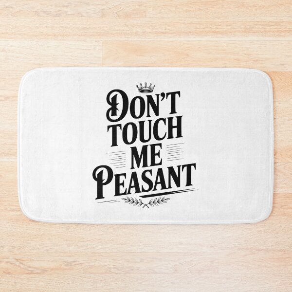 Item preview, Don't Touch Me Peasant designed and sold by Frank Ring.