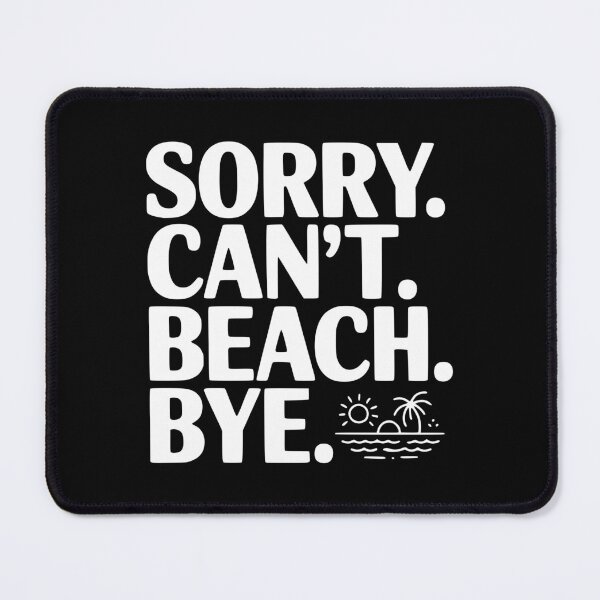 Item preview, Sorry. Can't. Beach. Bye. designed and sold by Frank Ring.