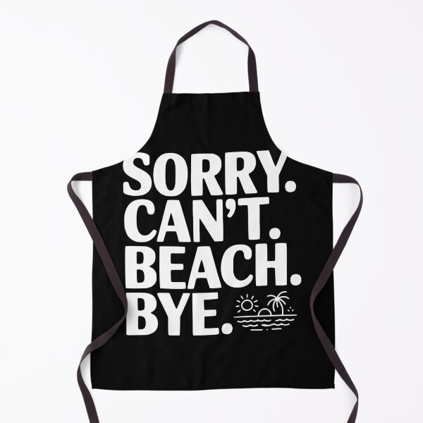 Item preview, Sorry. Can't. Beach. Bye. designed and sold by Frank Ring.