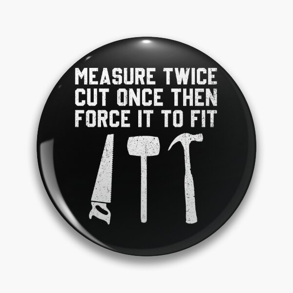 Item preview, Measure Twice Cut Once Then Force It To Fit - Funny Woodworker Funny Gift designed and sold by diannitagemvi.