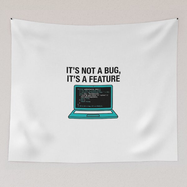 Item preview, It's Not a Bug, It's a Feature designed and sold by KurtByteStudio.