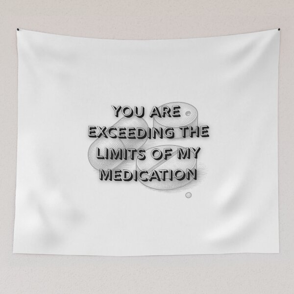 Item preview, You are Exceeding The Limits of My Medication designed and sold by FANTASYoDarknes.