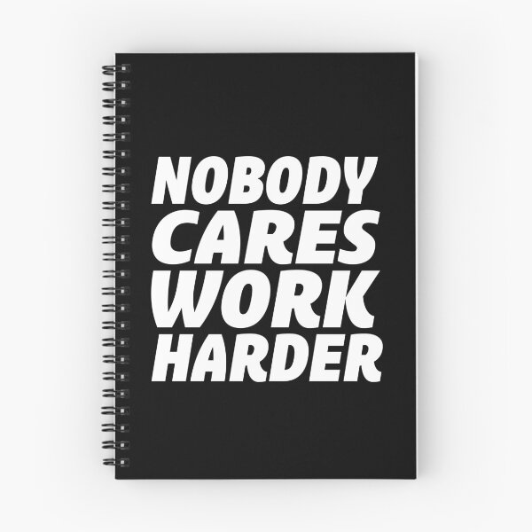 Item preview, Nobody Cares Work Harder Motivation Quote designed and sold by teeperfect.
