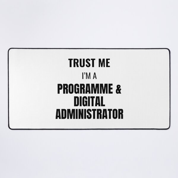 Item preview, Trust Me I'm a Programme & Digital Administrator (Black) designed and sold by ShipCrewNation.