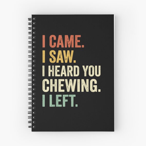 Item preview, I Came I Saw I Heard You Chewing I Left Funny Quote designed and sold by LASTIQUE-dd.