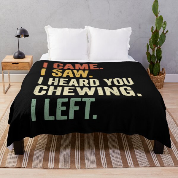 Item preview, I Came I Saw I Heard You Chewing I Left Funny Quote designed and sold by LASTIQUE-dd.
