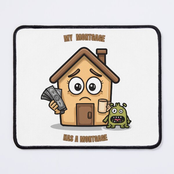 Item preview, My Mortgage Has a Mortgage Funny Homeowner designed and sold by WonderMugStudio.