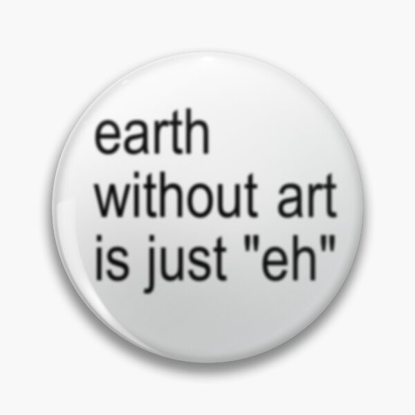 Item preview, Earth Without Art is just "Eh" designed and sold by Star.Crossed.