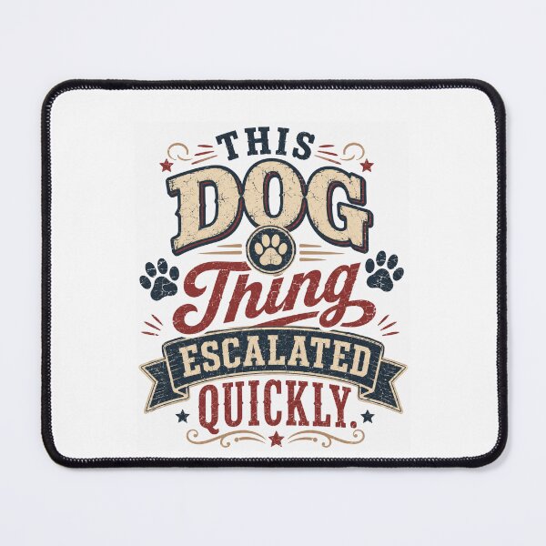 Item preview, This Dog Thing Escalated Quickly – Funny Dog Lover designed and sold by THREE LITTLE BEANS.