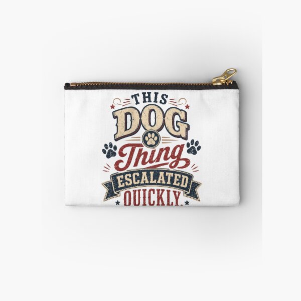Item preview, This Dog Thing Escalated Quickly – Funny Dog Lover designed and sold by THREE LITTLE BEANS.