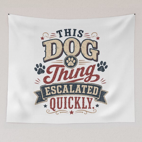 Item preview, This Dog Thing Escalated Quickly – Funny Dog Lover designed and sold by THREE LITTLE BEANS.