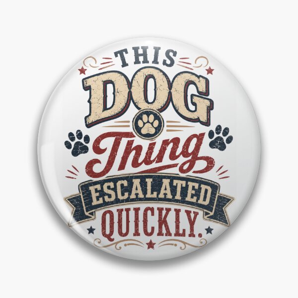 Item preview, This Dog Thing Escalated Quickly – Funny Dog Lover designed and sold by THREE LITTLE BEANS.