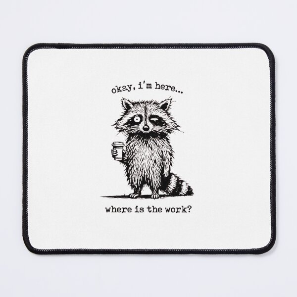Item preview, Okay Im Here Where Is The Work Coffee Raccoon designed and sold by Macias123.