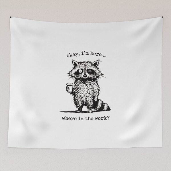 Item preview, Okay Im Here Where Is The Work Coffee Raccoon designed and sold by Macias123.