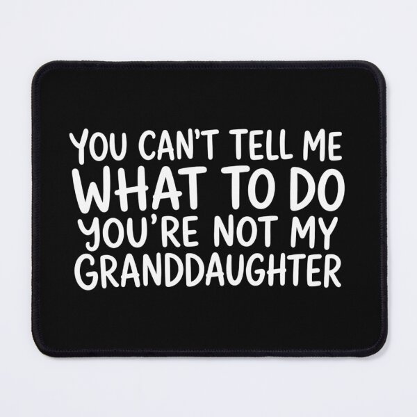 Item preview, You can't Tell Me What to Do You're not My Granddaughter, Father's Day, Funny Grandpa Gift, Retirement Gift  designed and sold by Sprinkle12345.