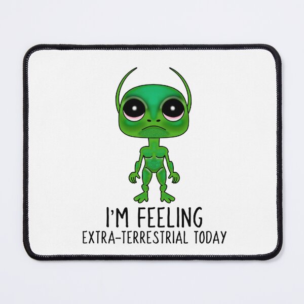 Item preview, Alien I'm Feeling Extra-terrestrial Today designed and sold by Sartoris Art.